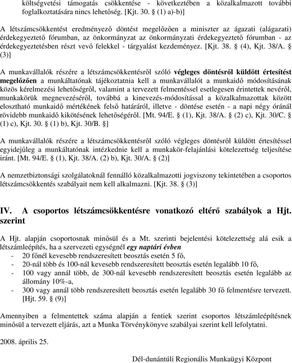 érdekegyeztetésben részt vevı felekkel - tárgyalást kezdeményez. [Kjt. 38. (4), Kjt. 38/A.