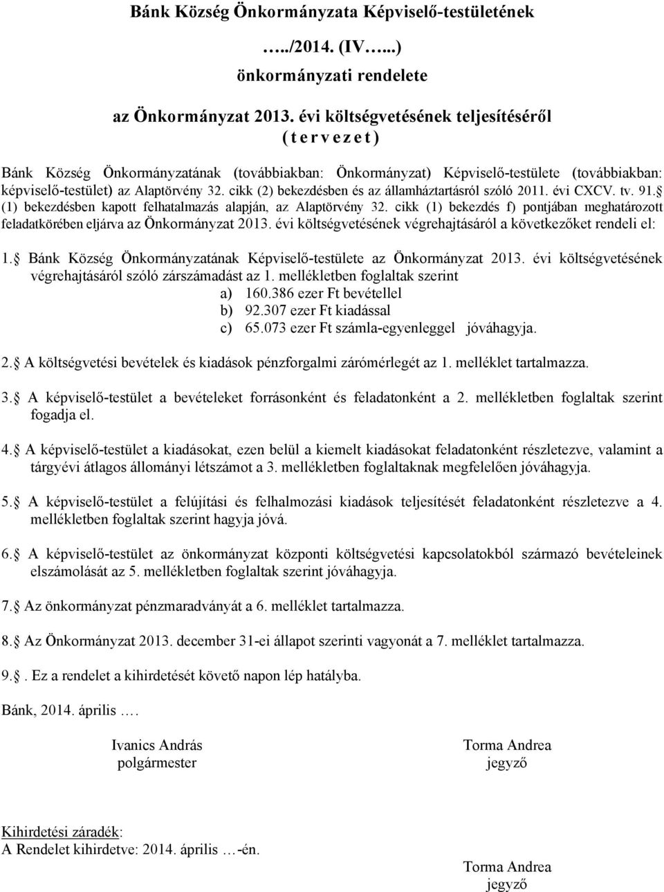 cikk (2) bekezdésben és az államháztartásról szóló 2011. évi CXCV. tv. 91. (1) bekezdésben kapott felhatalmazás alapján, az Alaptörvény 32.