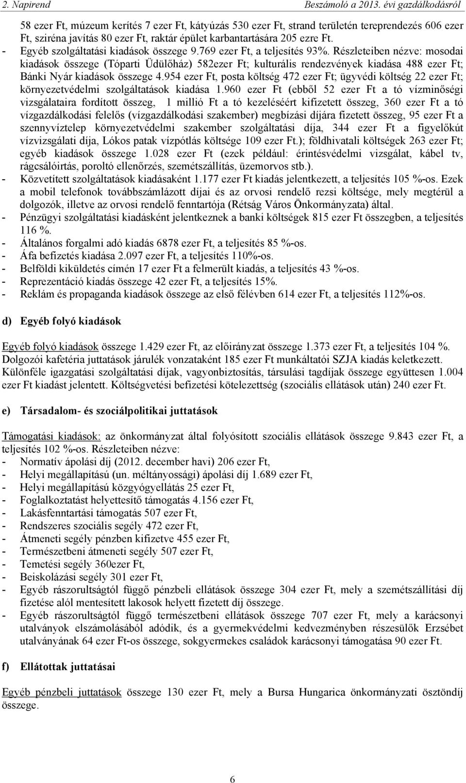 - Egyéb szolgáltatási kiadások összege 9.769 ezer Ft, a teljesítés 93%.