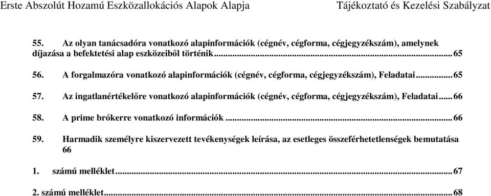 Az ingatlanértékelőre vonatkozó alapinformációk (cégnév, cégforma, cégjegyzékszám), Feladatai... 66 58.