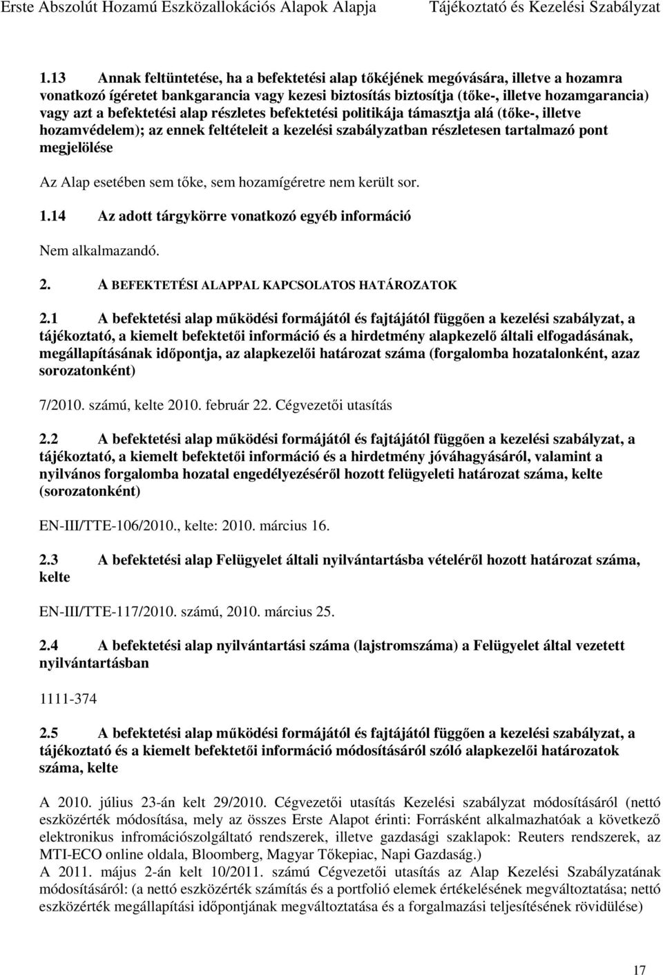 sem tőke, sem hozamígéretre nem került sor. 1.14 Az adott tárgykörre vonatkozó egyéb információ Nem alkalmazandó. 2. A BEFEKTETÉSI ALAPPAL KAPCSOLATOS HATÁROZATOK 2.