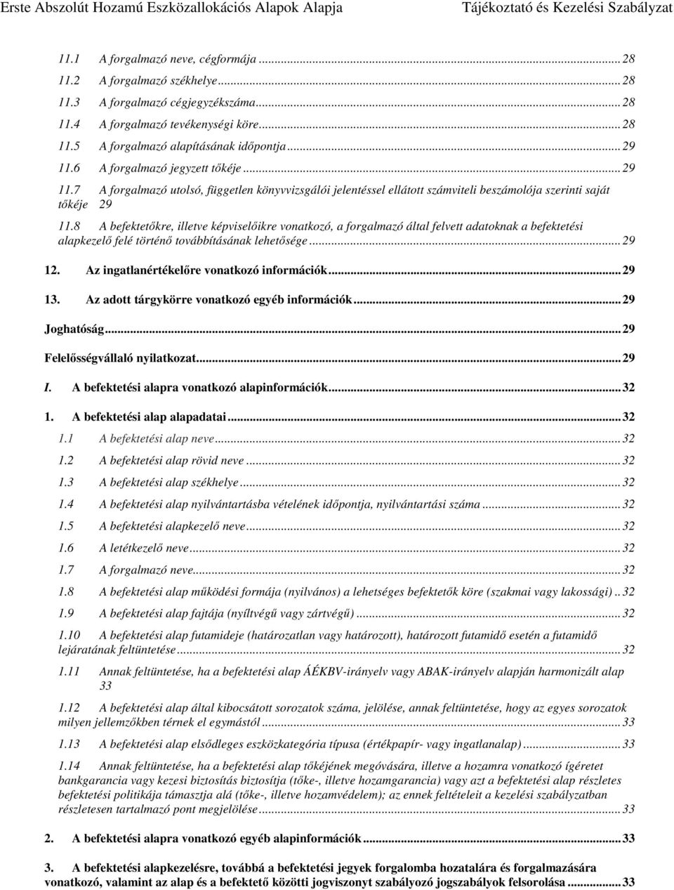 8 A befektetőkre, illetve képviselőikre vonatkozó, a forgalmazó által felvett adatoknak a befektetési alapkezelő felé történő továbbításának lehetősége... 29 12.