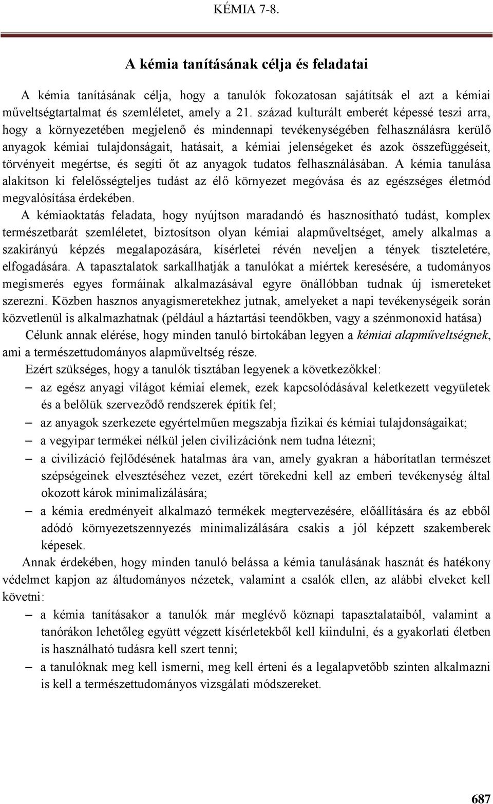 összefüggéseit, törvényeit megértse, és segíti őt az anyagok tudatos felhasználásában.