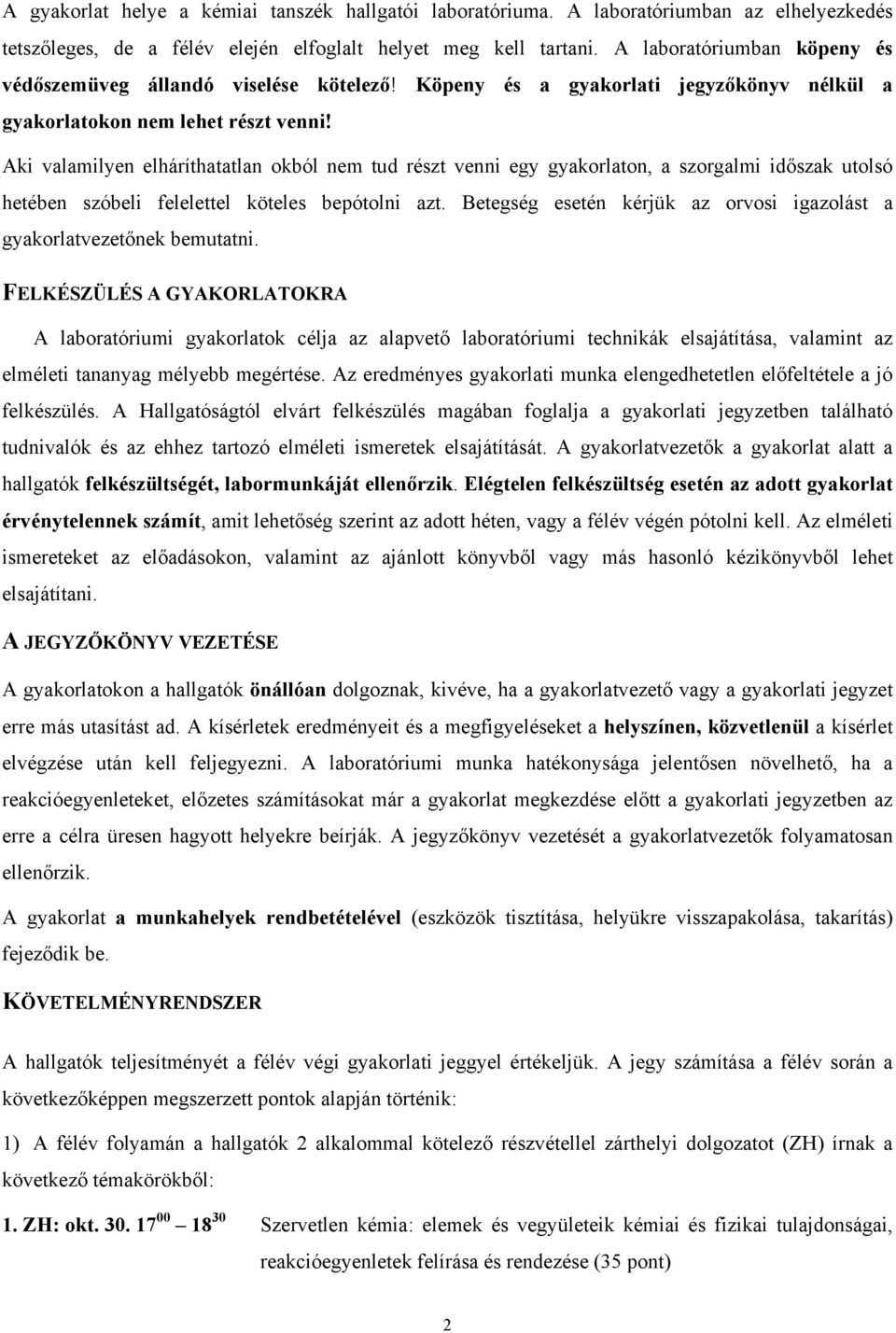 Aki valamilyen elháríthatatlan okból nem tud részt venni egy gyakorlaton, a szorgalmi időszak utolsó hetében szóbeli felelettel köteles bepótolni azt.