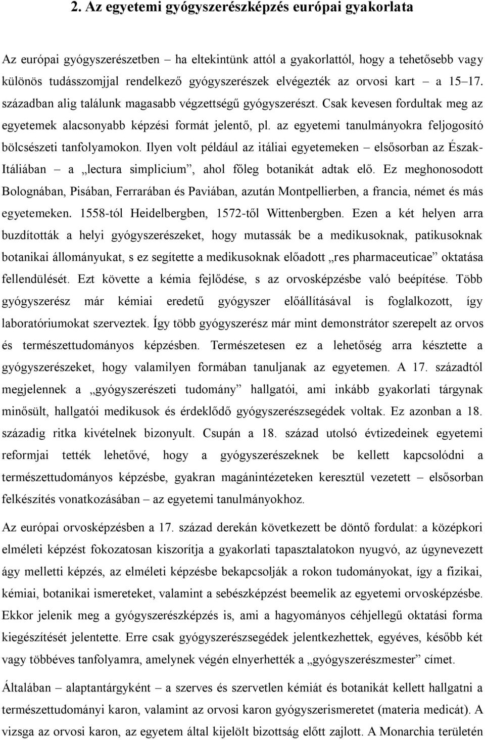 az egyetemi tanulmányokra feljogosító bölcsészeti tanfolyamokon. Ilyen volt például az itáliai egyetemeken elsősorban az Észak- Itáliában a lectura simplicium, ahol főleg botanikát adtak elő.