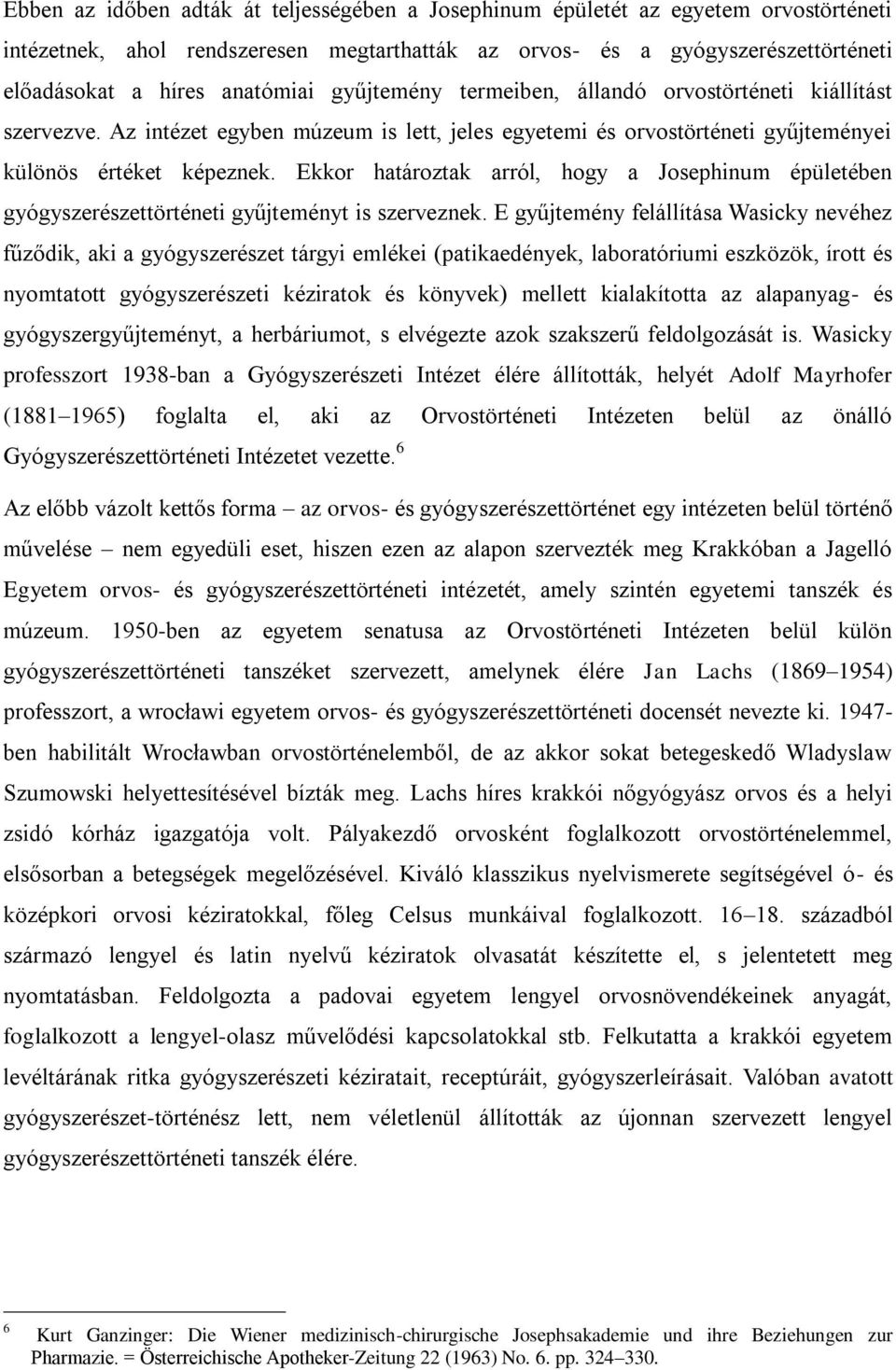 Ekkor határoztak arról, hogy a Josephinum épületében gyógyszerészettörténeti gyűjteményt is szerveznek.