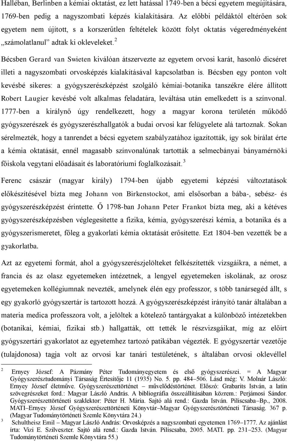 2 Bécsben Gerard van Swieten kiválóan átszervezte az egyetem orvosi karát, hasonló dicséret illeti a nagyszombati orvosképzés kialakításával kapcsolatban is.
