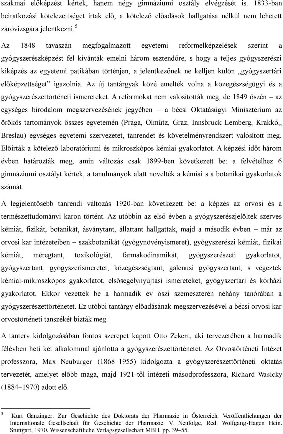 történjen, a jelentkezőnek ne kelljen külön gyógyszertári előképzettséget igazolnia. Az új tantárgyak közé emelték volna a közegészségügyi és a gyógyszerészettörténeti ismereteket.