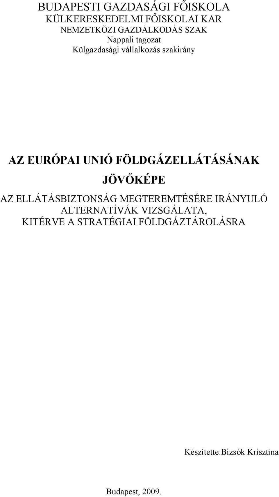 FÖLDGÁZELLÁTÁSÁNAK JÖVŐKÉPE AZ ELLÁTÁSBIZTONSÁG MEGTEREMTÉSÉRE IRÁNYULÓ