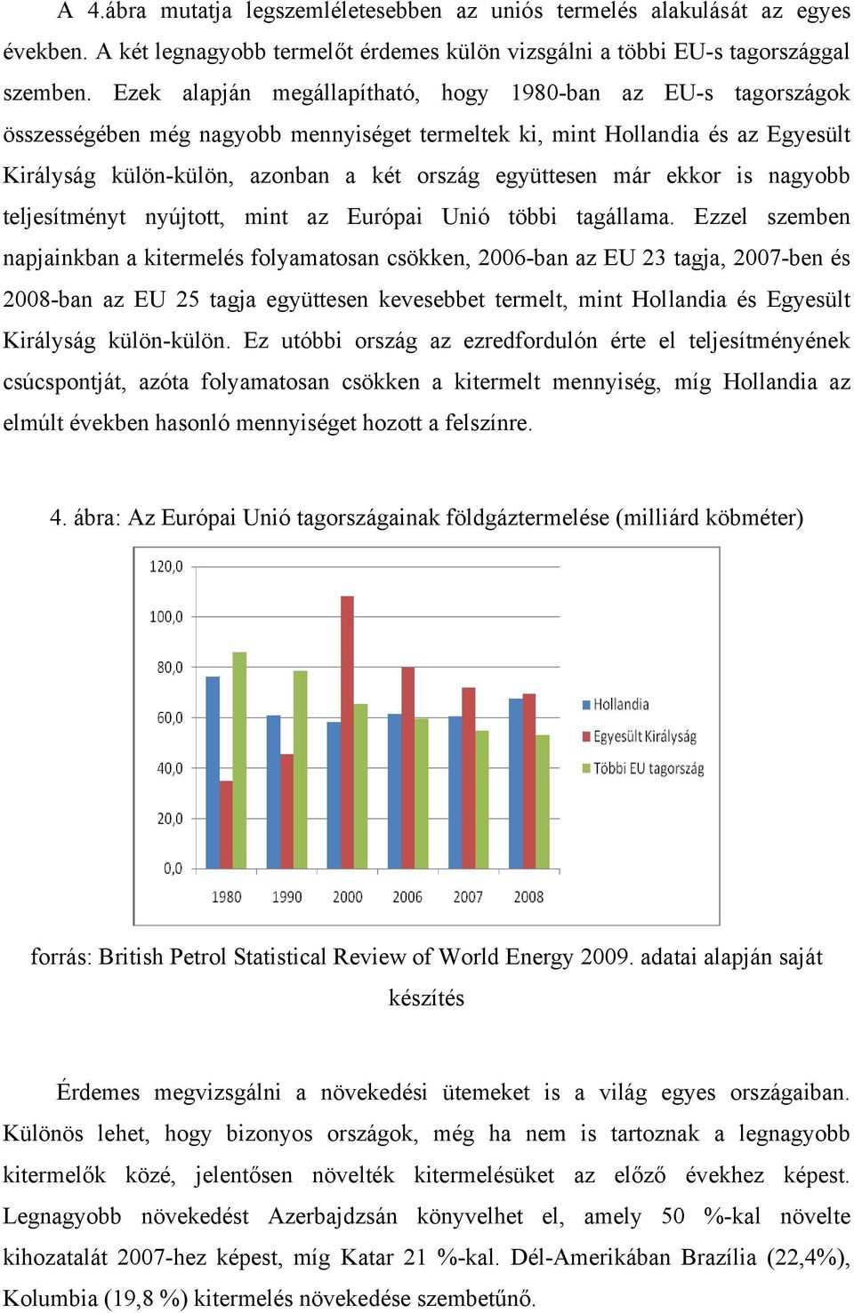 már ekkor is nagyobb teljesítményt nyújtott, mint az Európai Unió többi tagállama.