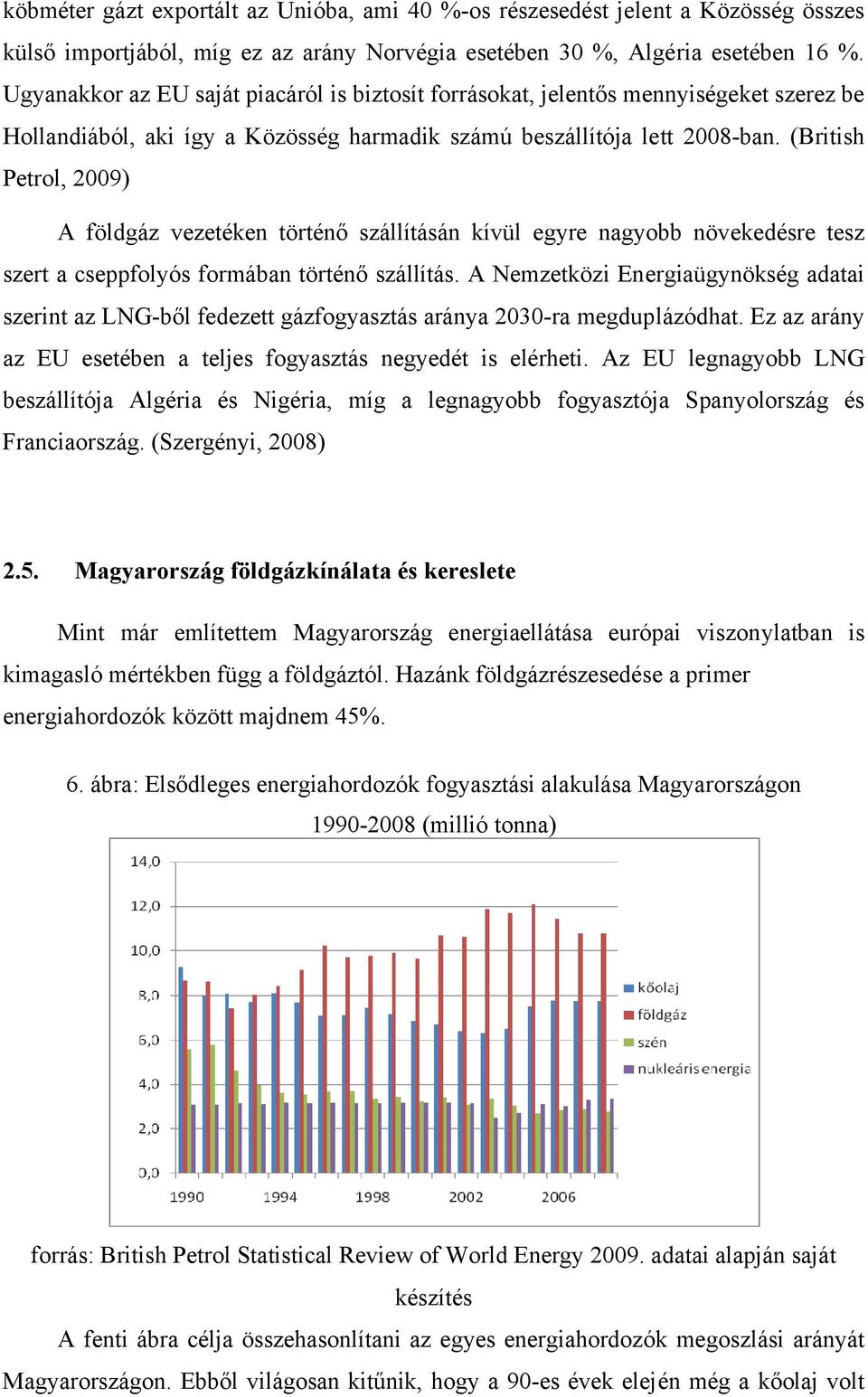 (British Petrol, 2009) A földgáz vezetéken történő szállításán kívül egyre nagyobb növekedésre tesz szert a cseppfolyós formában történő szállítás.