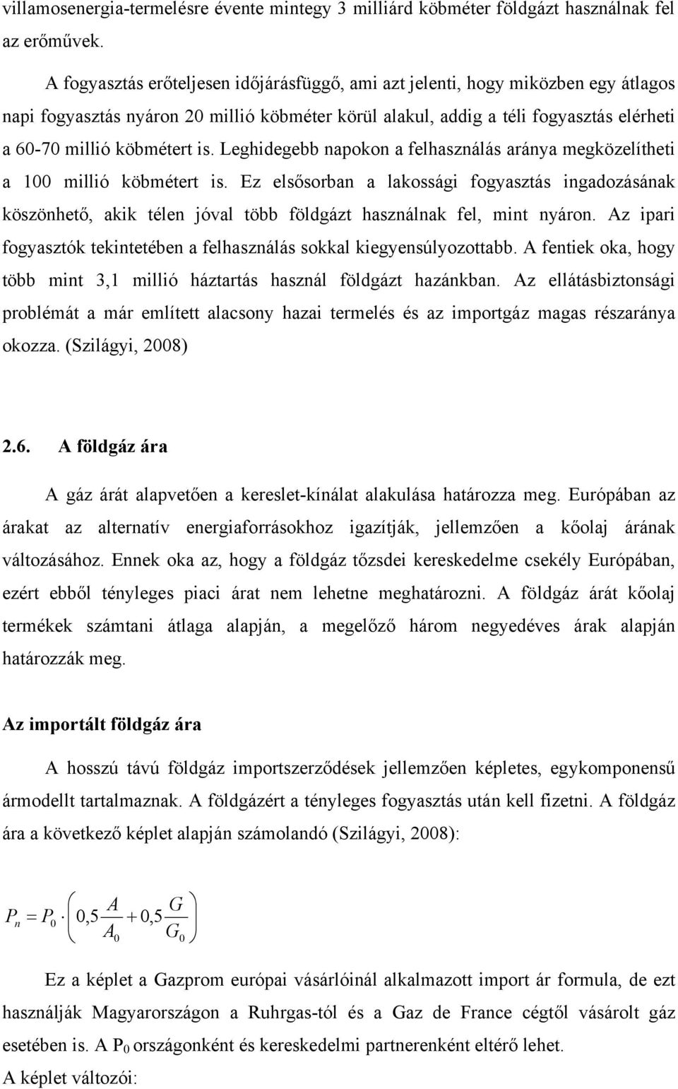 Leghidegebb napokon a felhasználás aránya megközelítheti a 100 millió köbmétert is.