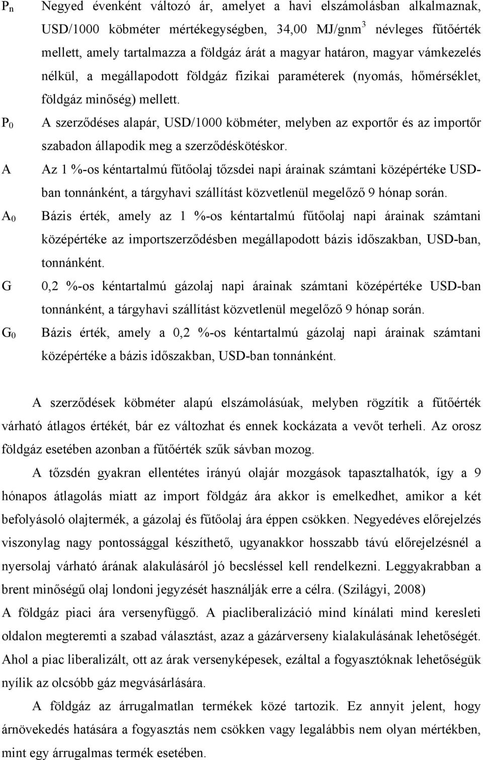 A szerződéses alapár, USD/1000 köbméter, melyben az exportőr és az importőr szabadon állapodik meg a szerződéskötéskor.