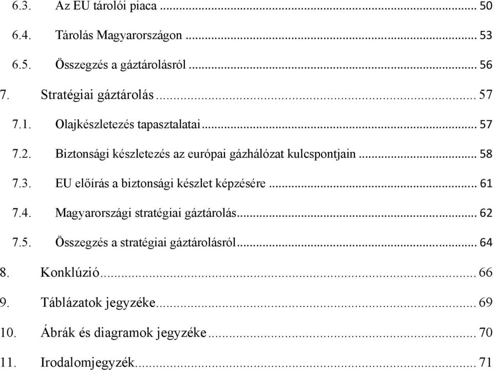 Biztonsági készletezés az európai gázhálózat kulcspontjain... 58 7.3. EU előírás a biztonsági készlet képzésére... 61 7.4.