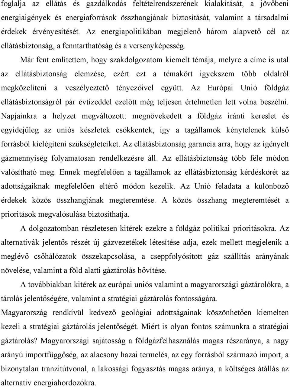 Már fent említettem, hogy szakdolgozatom kiemelt témája, melyre a címe is utal az ellátásbiztonság elemzése, ezért ezt a témakört igyekszem több oldalról megközelíteni a veszélyeztető tényezőivel