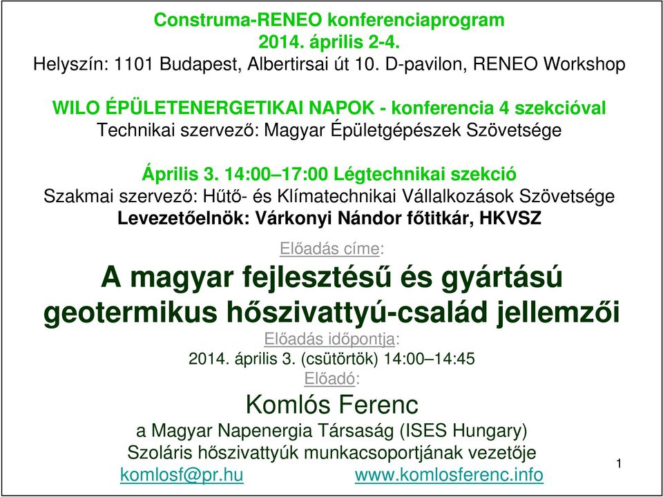 14:00 17:00 Légtechnikai szekció Szakmai szervezı: Hőtı- és Klímatechnikai Vállalkozások Szövetsége Levezetıelnök: Várkonyi Nándor fıtitkár, HKVSZ Elıadás címe: A magyar