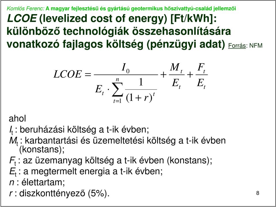 költség a t-ik évben; M t : karbantartási és üzemeltetési költség a t-ik évben (konstans); F t : az üzemanyag