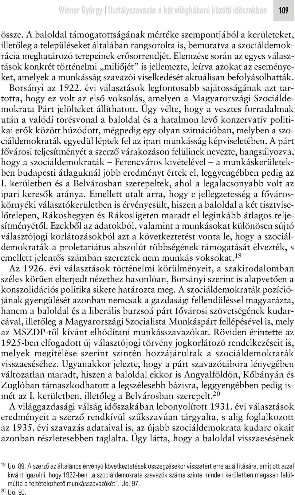 Elemzése során az egyes választások konkrét történelmi miliôjét is jellemezte, leírva azokat az eseményeket, amelyek a munkásság szavazói viselkedését aktuálisan befolyásolhatták. Borsányi az 1922.