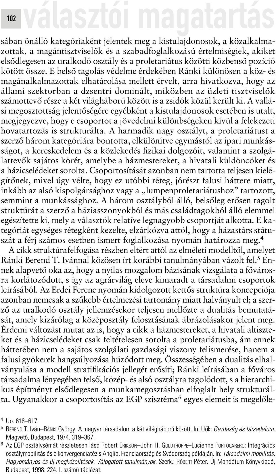 E belsô tagolás védelme érdekében Ránki különösen a köz- és magánalkalmazottak elhatárolása mellett érvelt, arra hivatkozva, hogy az állami szektorban a dzsentri dominált, miközben az üzleti