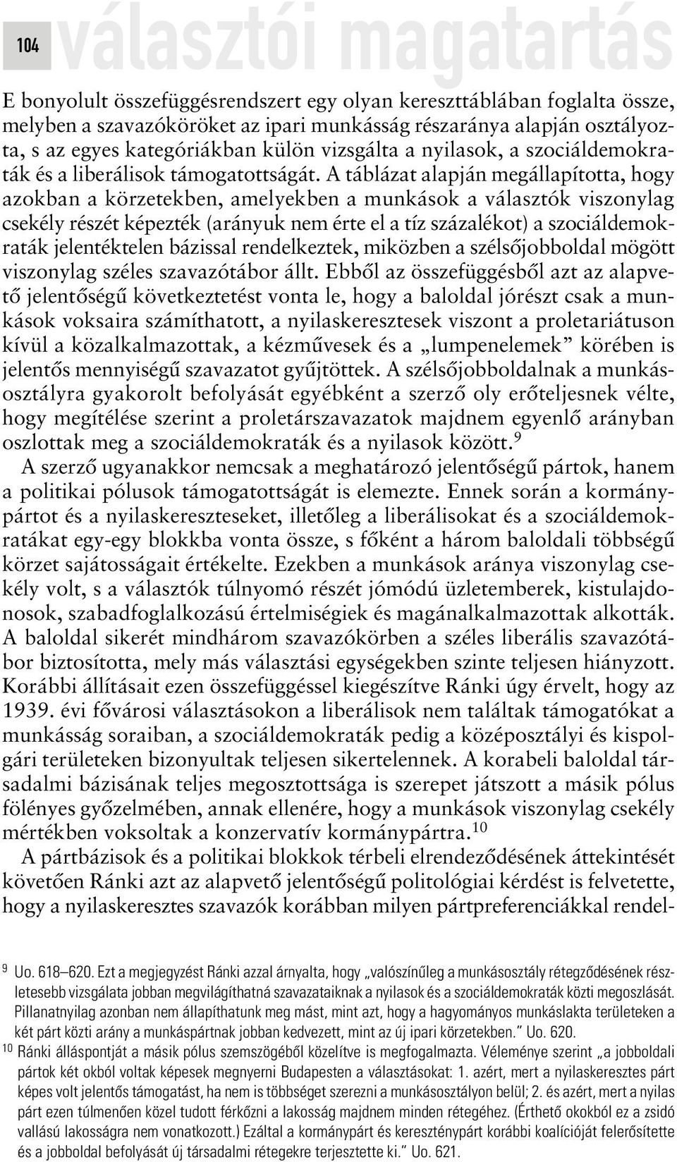 A táblázat alapján megállapította, hogy azokban a körzetekben, amelyekben a munkások a választók viszonylag csekély részét képezték (arányuk nem érte el a tíz százalékot) a szociáldemokraták