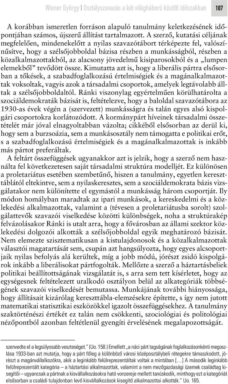 alacsony jövedelmû kisiparosokból és a lumpen elemekbôl tevôdött össze.