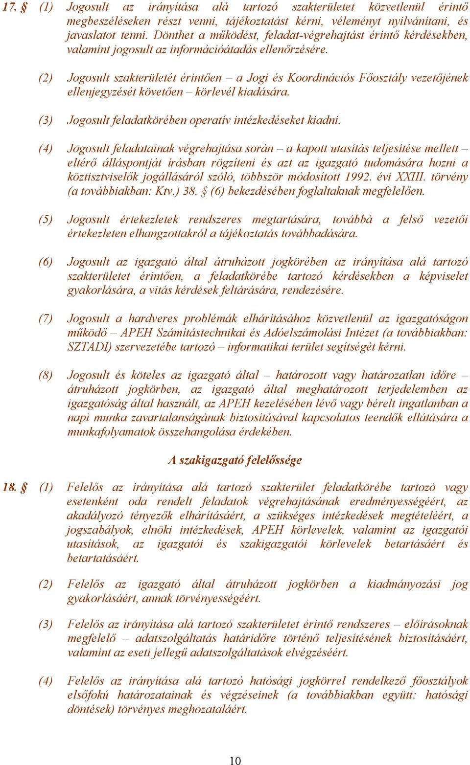 (2) Jogosult szakterületét érintően a Jogi és Koordinációs Főosztály vezetőjének ellenjegyzését követően körlevél kiadására. (3) Jogosult feladatkörében operatív intézkedéseket kiadni.