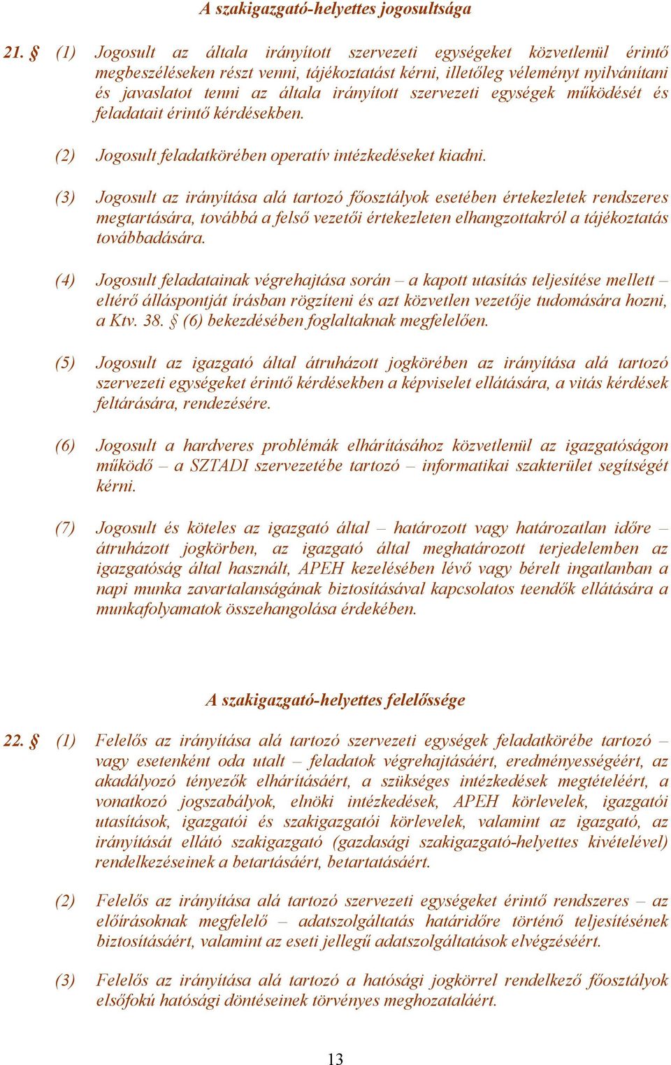 szervezeti egységek működését és feladatait érintő kérdésekben. (2) Jogosult feladatkörében operatív intézkedéseket kiadni.