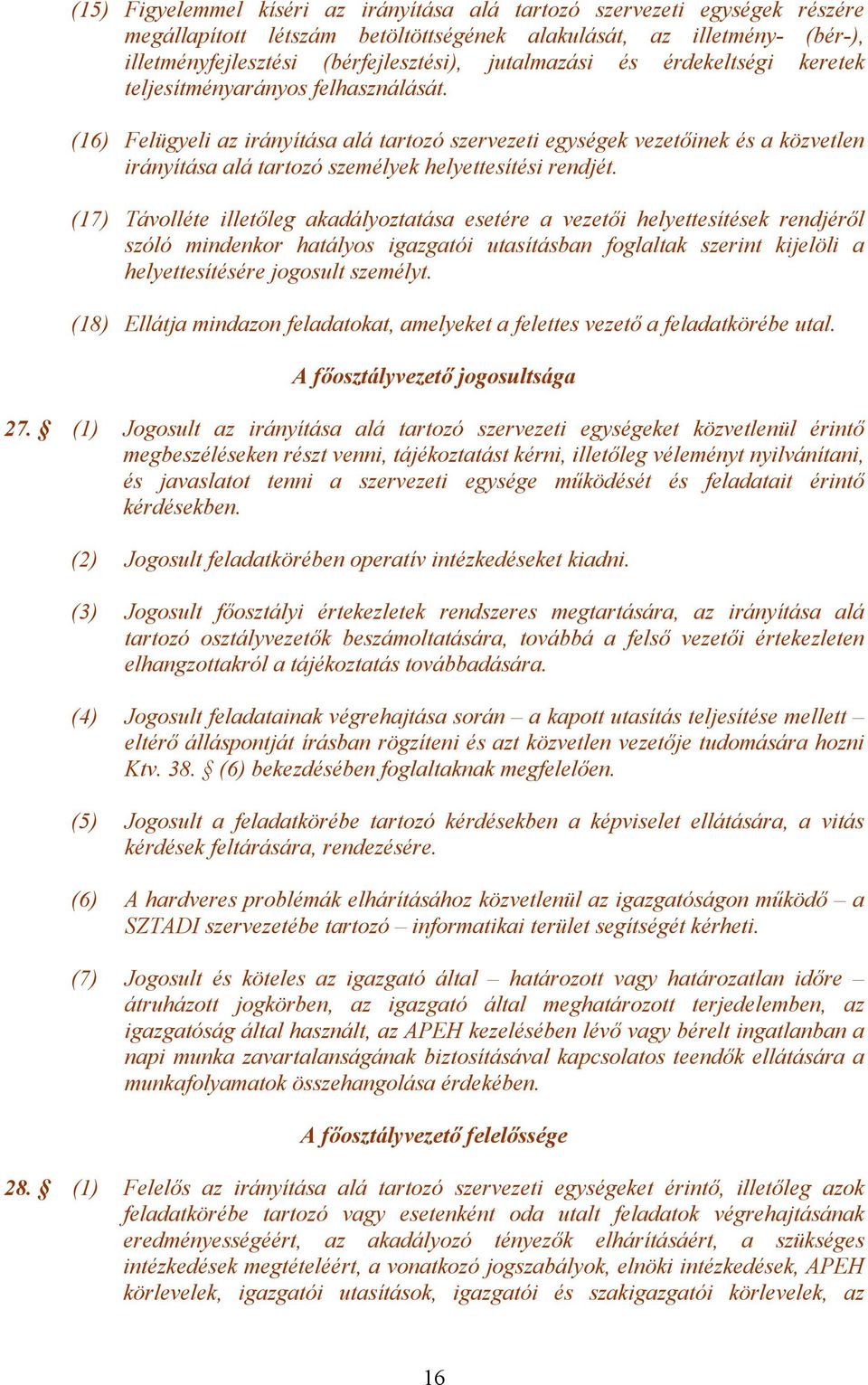 (16) Felügyeli az irányítása alá tartozó szervezeti egységek vezetőinek és a közvetlen irányítása alá tartozó személyek helyettesítési rendjét.