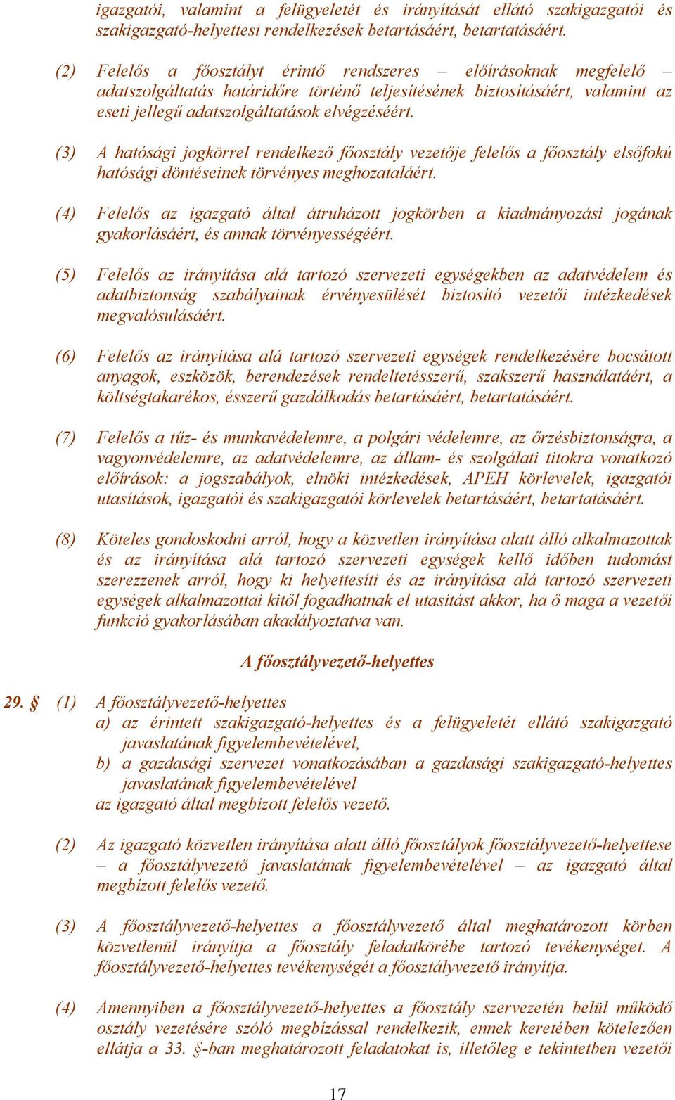(3) A hatósági jogkörrel rendelkező főosztály vezetője felelős a főosztály elsőfokú hatósági döntéseinek törvényes meghozataláért.