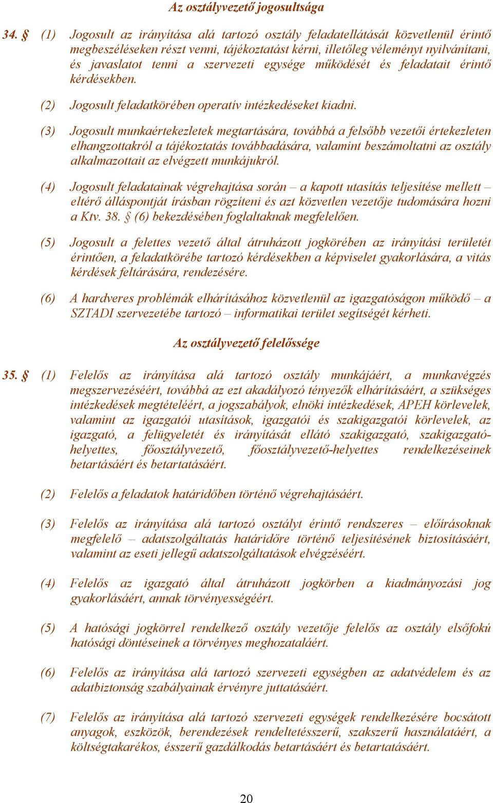 egysége működését és feladatait érintő kérdésekben. (2) Jogosult feladatkörében operatív intézkedéseket kiadni.