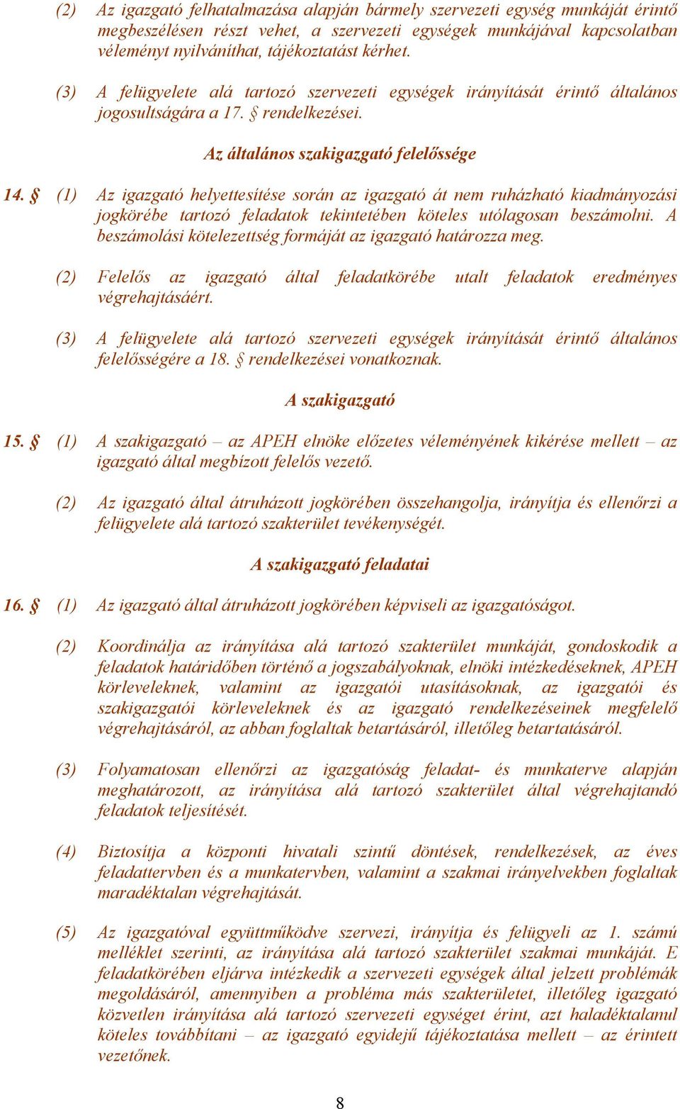 (1) Az igazgató helyettesítése során az igazgató át nem ruházható kiadmányozási jogkörébe tartozó feladatok tekintetében köteles utólagosan beszámolni.