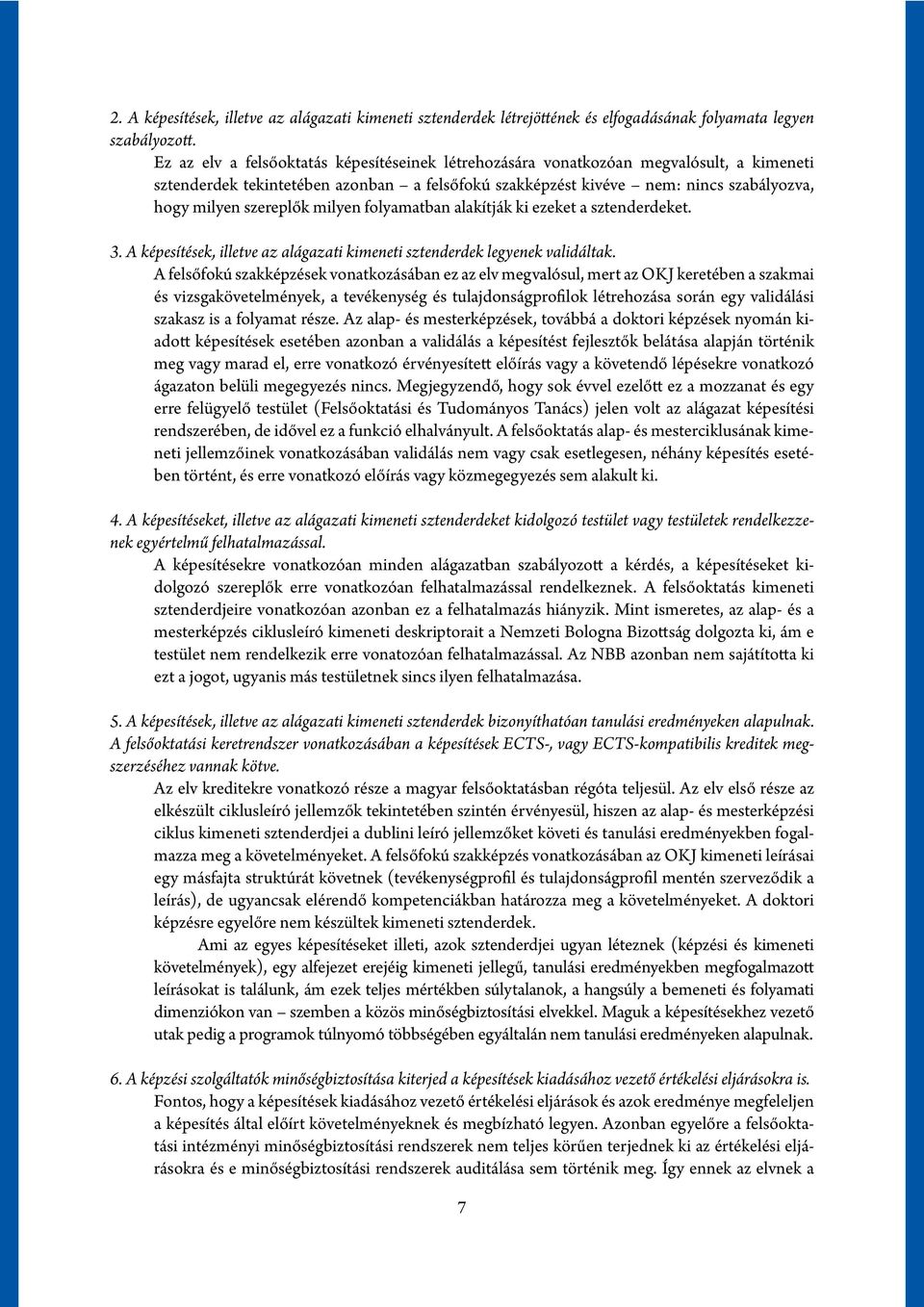 milyen folyamatban alakítják ki ezeket a sztenderdeket. 3. A képesítések, illetve az alágazati kimeneti sztenderdek legyenek validáltak.