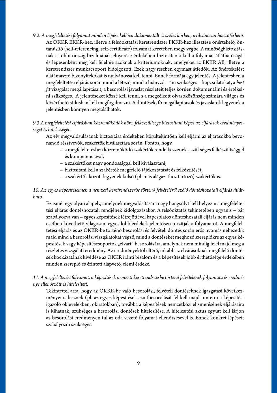 A minőségbiztosításnak a többi ország bizalmának elnyerése érdekében biztosítania kell a folyamat átláthatóságát és lépésenként meg kell felelnie azoknak a kritériumoknak, amelyeket az EKKR AB,