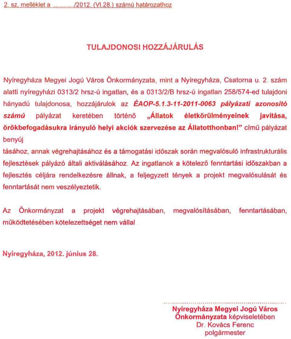 13-11-2011-0063 pályázati azonosító számú pályázat keretében történő "Állatok életkörülményeinek javítása, örökbefogadásukra irányuló helyi akciók szervezése az Állatotthonbanl" dmű pályázat benyúj