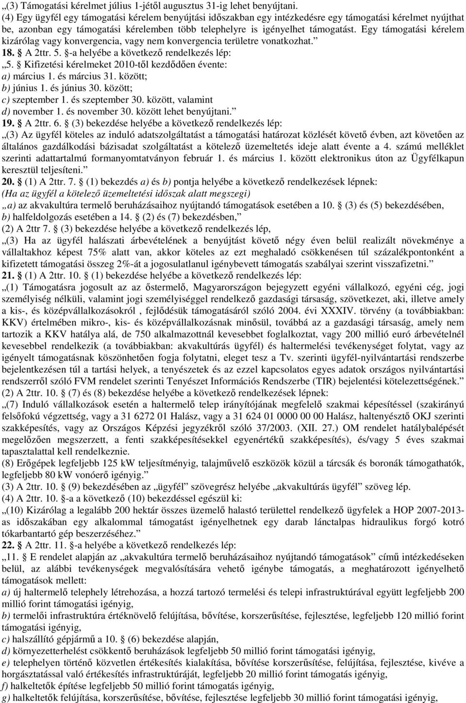 Egy támogatási kérelem kizárólag vagy konvergencia, vagy nem konvergencia területre vonatkozhat. 18. A 2ttr.. -a helyébe a következő rendelkezés lép:.