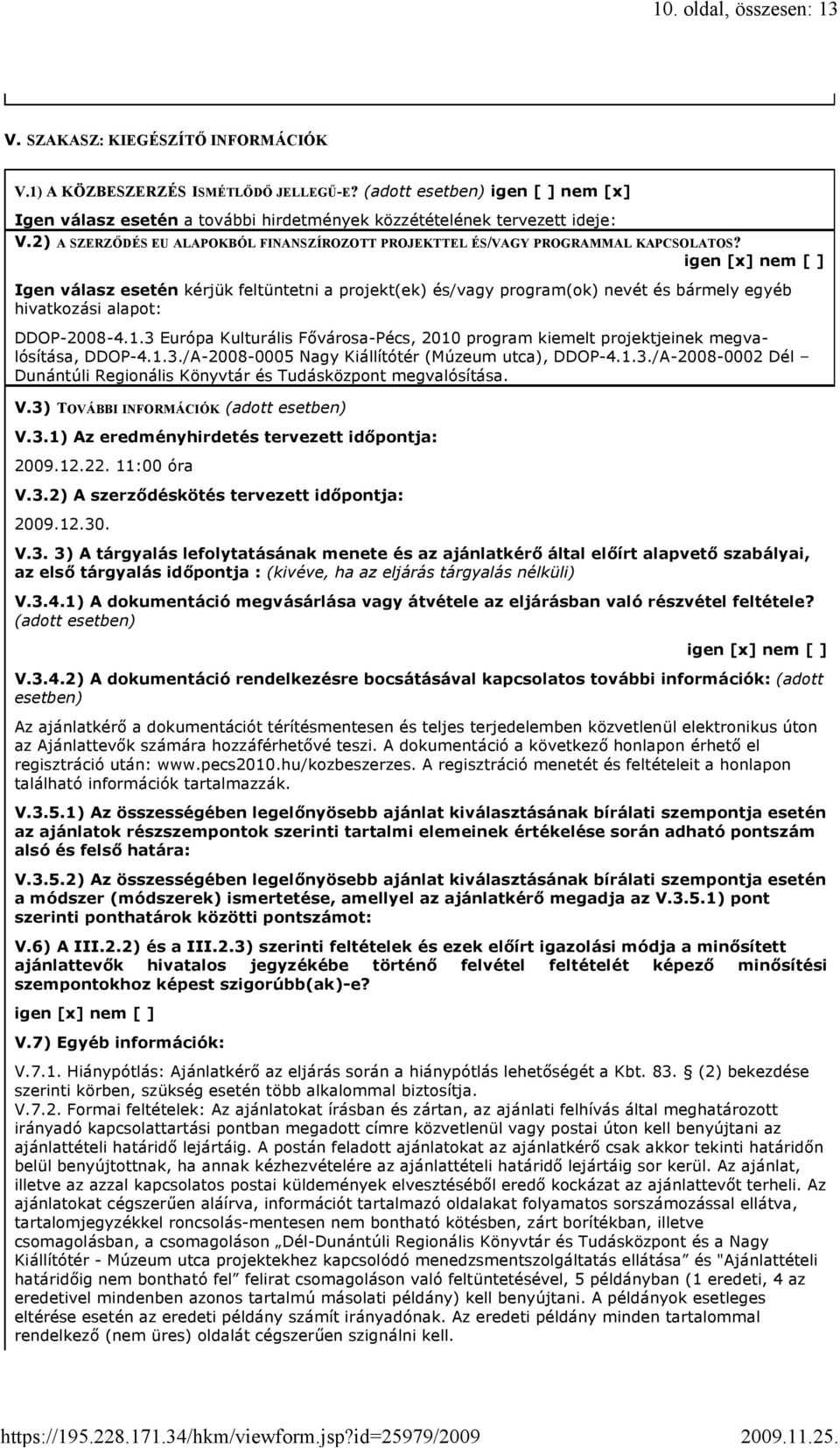 igen [x] nem [ ] Igen válasz esetén kérjük feltüntetni a projekt(ek) és/vagy program(ok) nevét és bármely egyéb hivatkozási alapot: DDOP-2008-4.1.