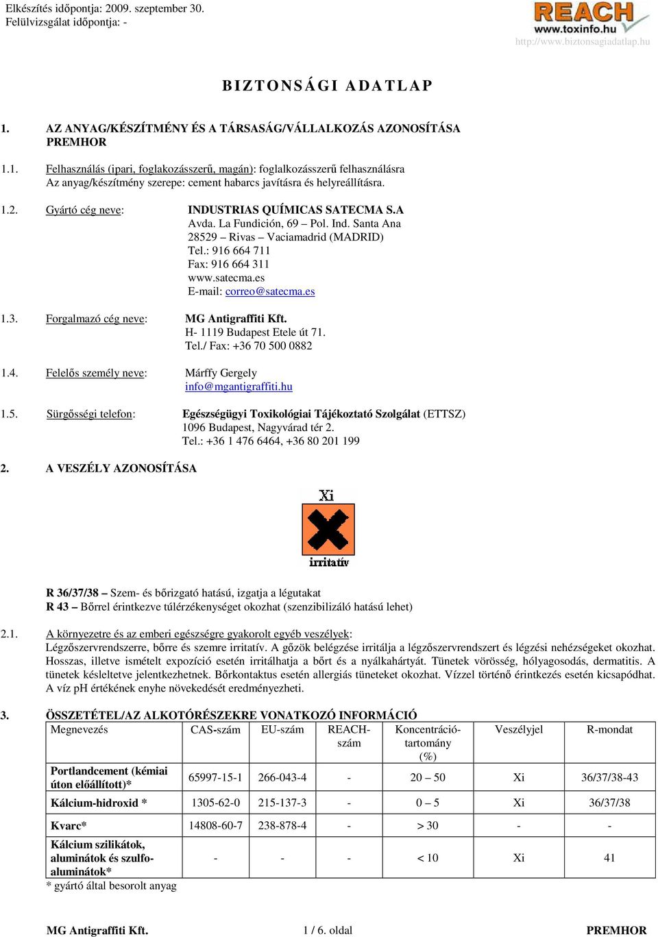 es E-mail: correo@satecma.es 1.3. Forgalmazó cég neve: H- 1119 Budapest Etele út 71. Tel./ Fax: +36 70 50