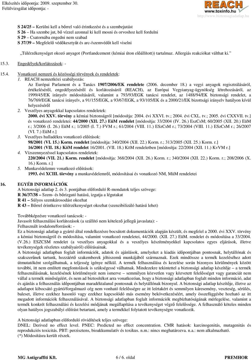 Vonatkozó nemzeti és közösségi törvények és rendeletek: 1. REACH nemzetközi szabályozás: Az Európai Parlament és a Tanács 1907/2006/EK rendelete (2006. december 18.