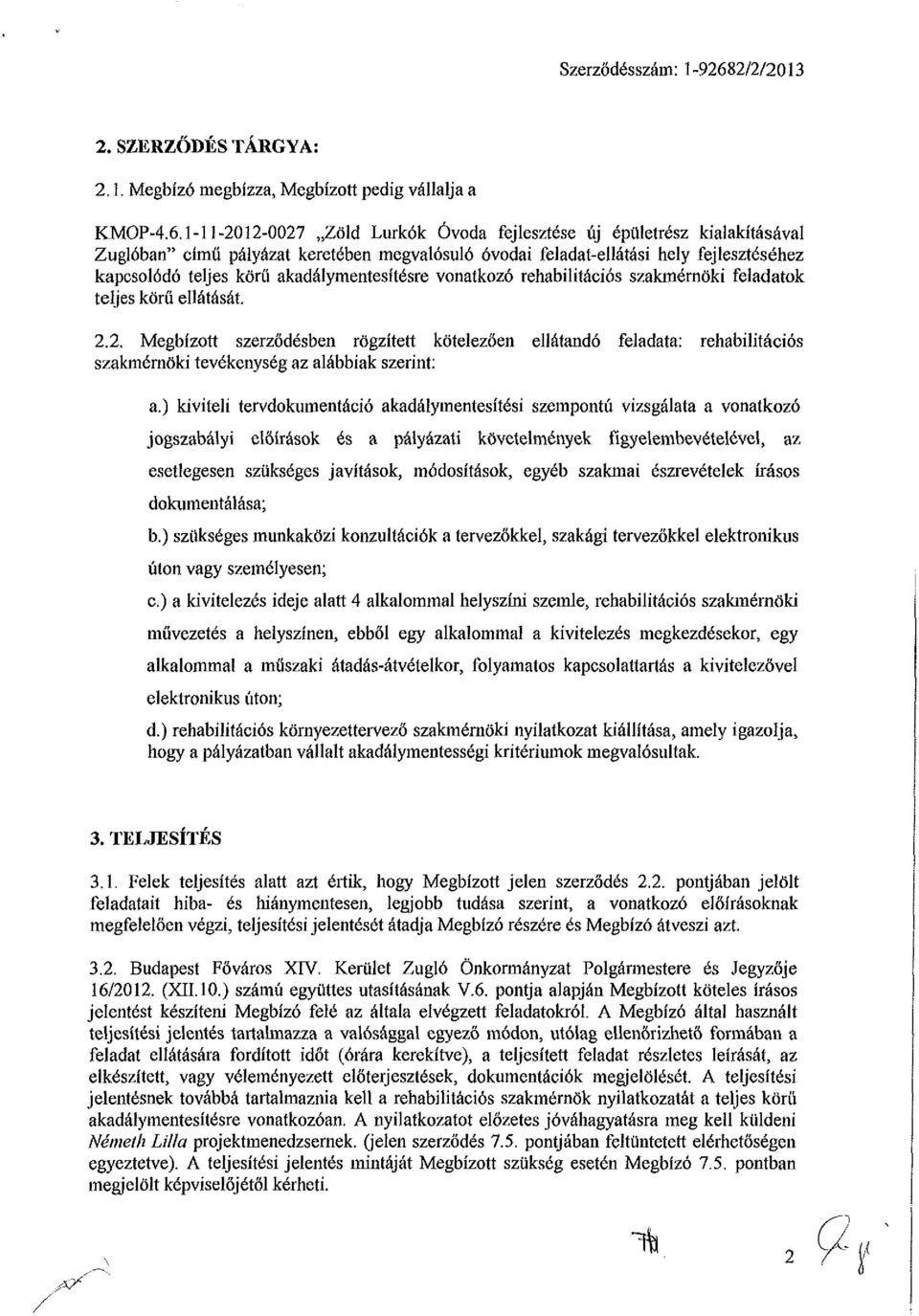 akadálymentesítésre vonatkozó rehabilitációs szakmérnöki feladatok teljes körű ellátását. 2.