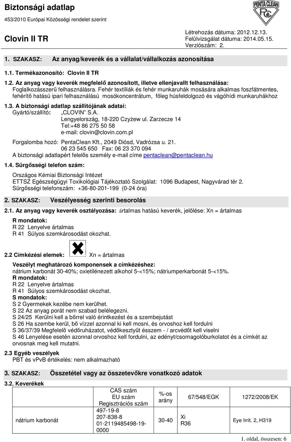 Fehér textíłiák és fehér munkaruhák mosására alkalmas foszfátmentes, fehérítı hatású ipari felhasználású mosókoncentrátum, fıleg húsfeldolgozó és vágóhídi munkaruhákhoz 1.3.