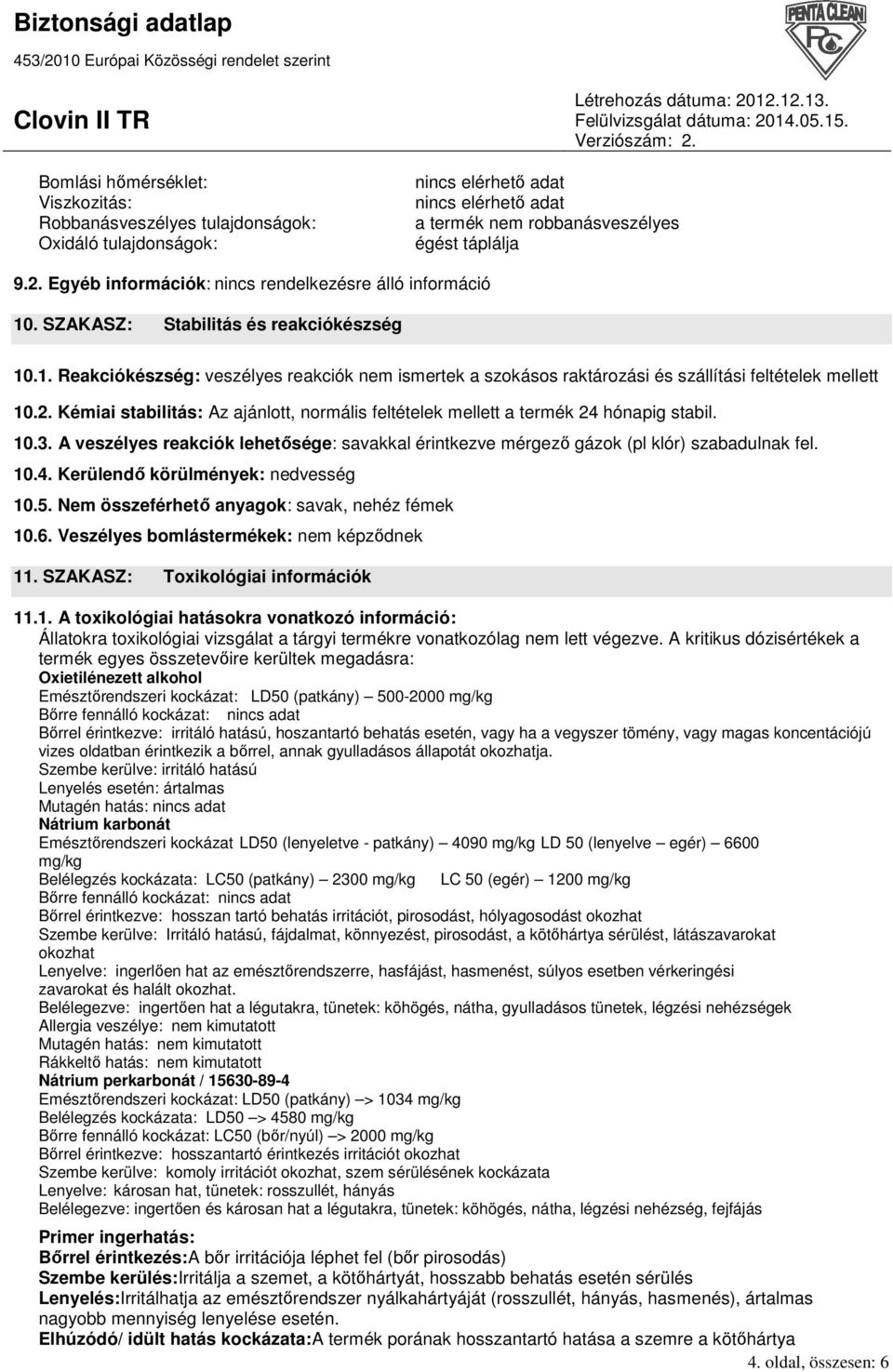 Kémiai stabilitás: Az ajánlott, normális feltételek mellett a termék 24 hónapig stabil. 10.3. A veszélyes reakciók lehetısége: savakkal érintkezve mérgezı gázok (pl klór) szabadulnak fel. 10.4. Kerülendı körülmények: nedvesség 10.