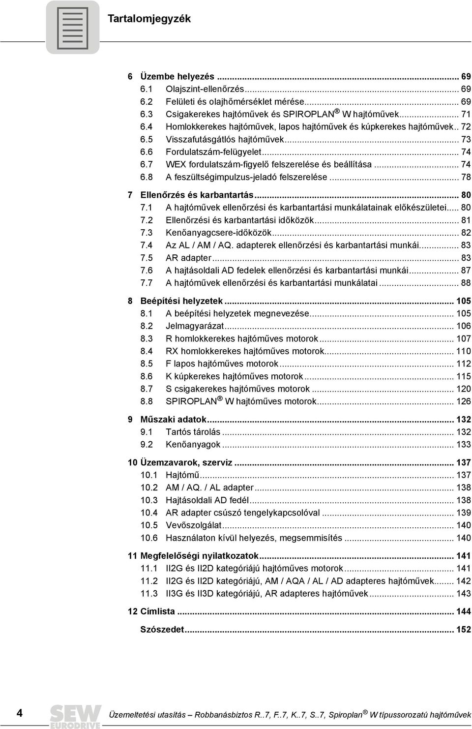 7 WEX fordulatszám-figyelő felszerelése és beállítása... 74 6.8 A feszültségimpulzus-jeladó felszerelése... 78 7 Ellenőrzés és karbantartás... 80 7.