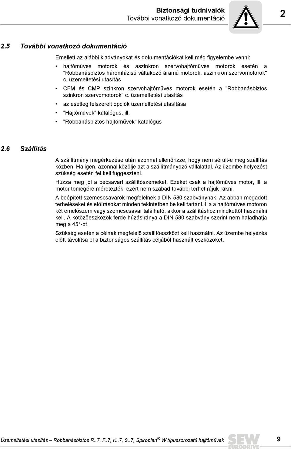 háromfázisú váltakozó áramú motorok, aszinkron szervomotorok" c. üzemeltetési utasítás CFM és CMP szinkron szervohajtóműves motorok esetén a "Robbanásbiztos szinkron szervomotorok" c.