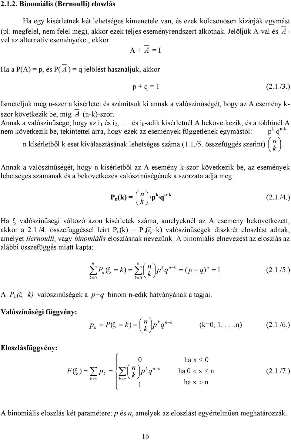 ) Ismételjük meg -szer a kísérletet és számítsuk ki aak a valószíűségét, hogy az A eseméy k- szor következik be, míg A (-k)-szor. Aak a valószíűsége, hogy az i és í,.