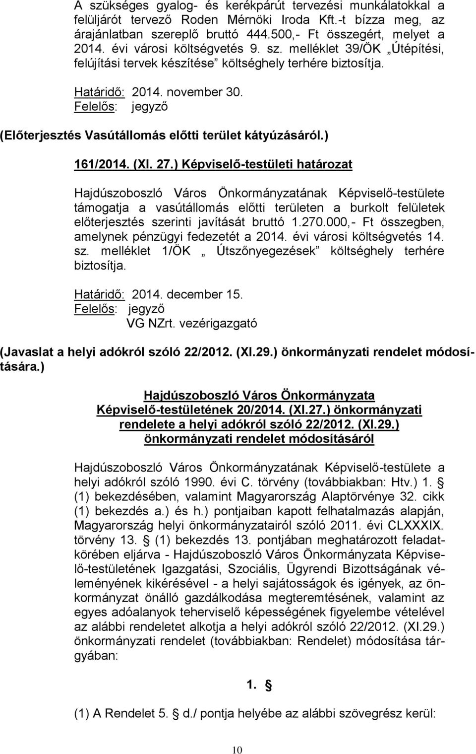 (Előterjesztés Vasútállomás előtti terület kátyúzásáról.) 161/2014. (XI. 27.