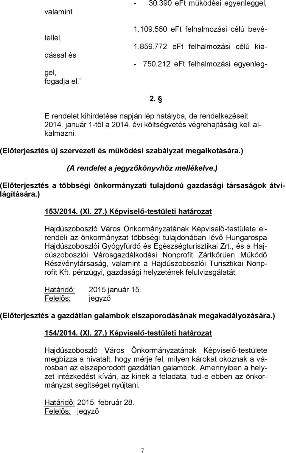 (Előterjesztés új szervezeti és működési szabályzat megalkotására.) (A rendelet a jegyzőkönyvhöz mellékelve.) (Előterjesztés a többségi önkormányzati tulajdonú gazdasági társaságok átvilágítására.