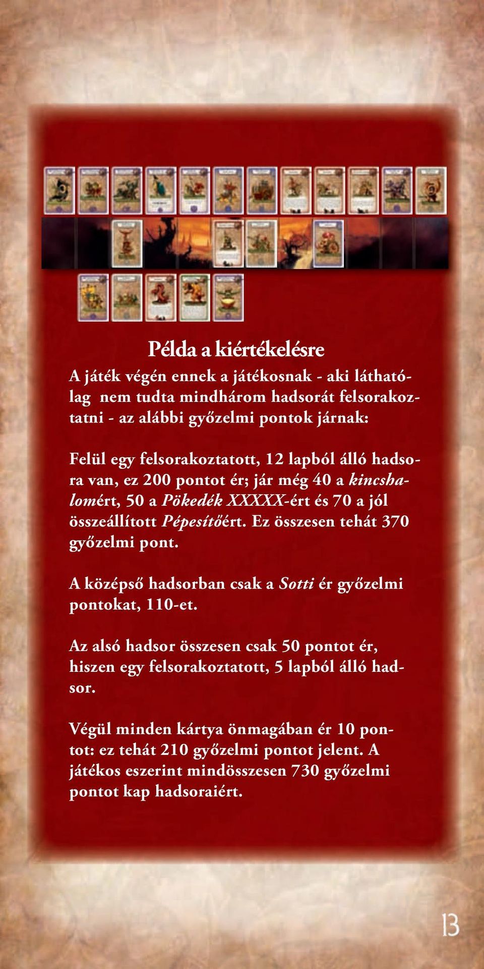 Ez összesen tehát 370 győzelmi pont. A középső hadsorban csak a Sotti ér győzelmi pontokat, 110-et.