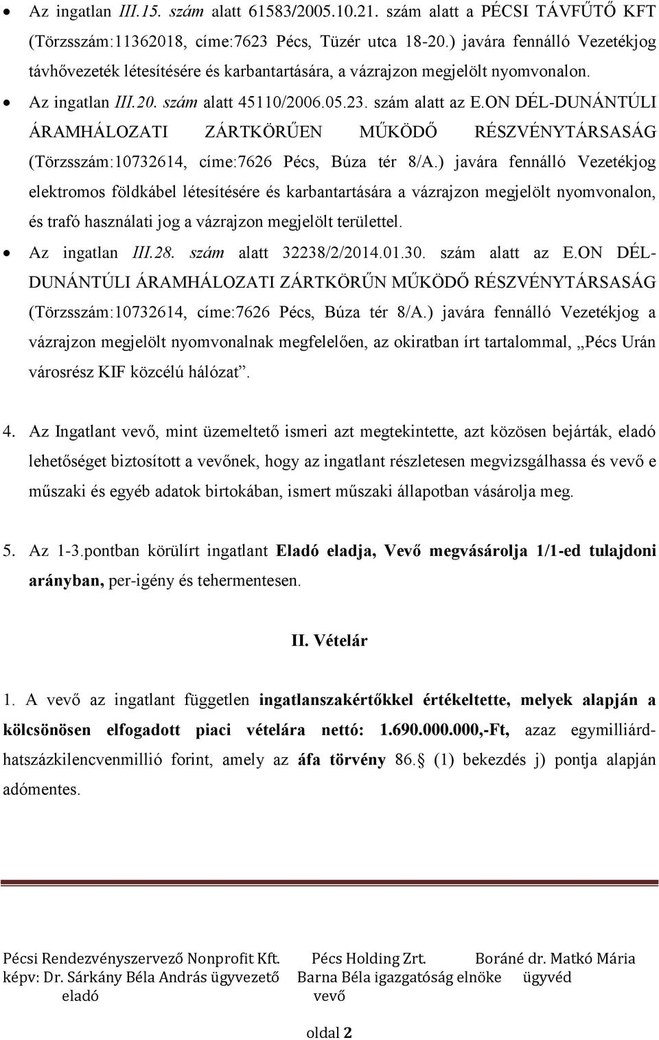 ON DÉL-DUNÁNTÚLI ÁRAMHÁLOZATI ZÁRTKÖRŰEN MŰKÖDŐ RÉSZVÉNYTÁRSASÁG (Törzsszám:10732614, címe:7626 Pécs, Búza tér 8/A.