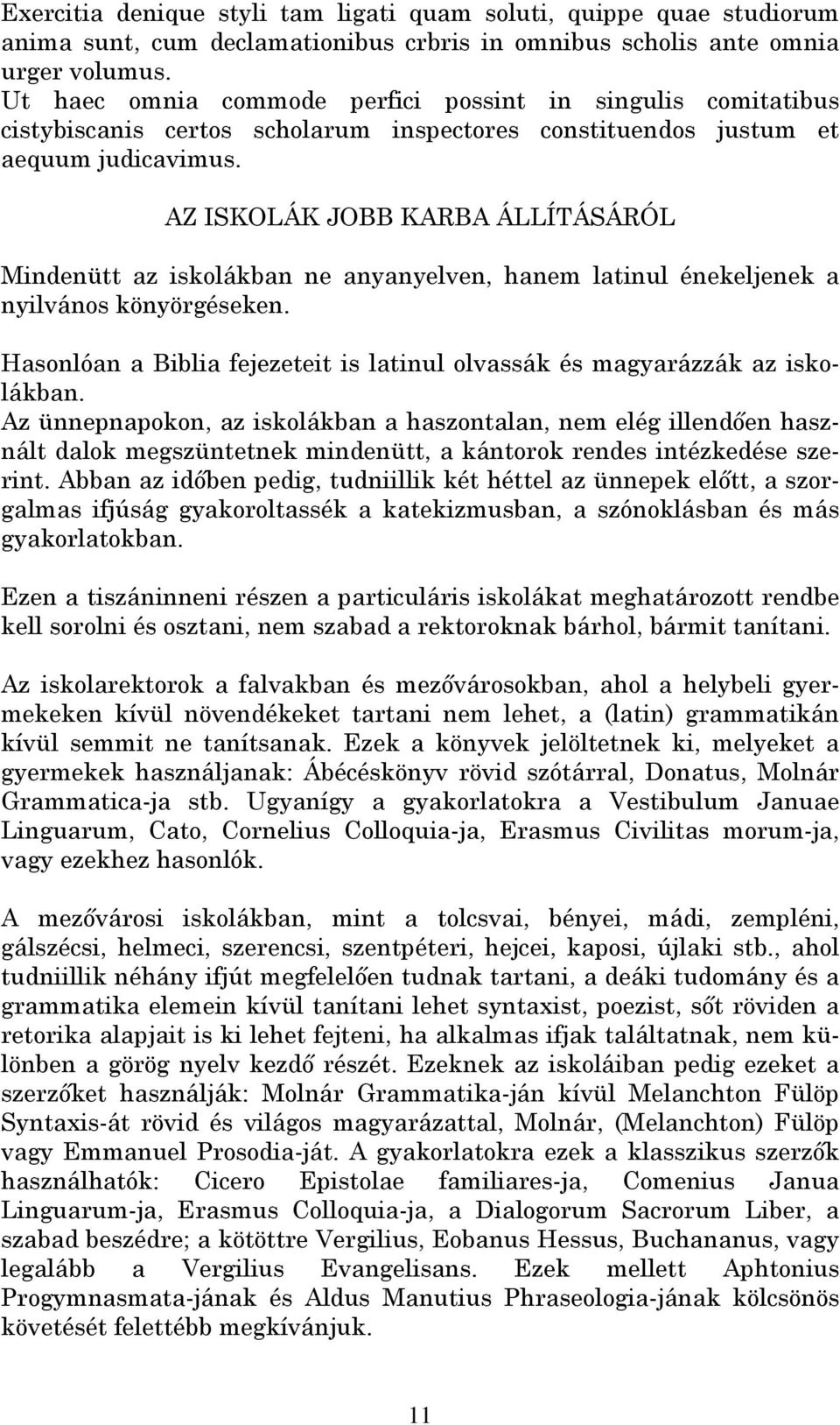 AZ ISKOLÁK JOBB KARBA ÁLLÍTÁSÁRÓL Mindenütt az iskolákban ne anyanyelven, hanem latinul énekeljenek a nyilvános könyörgéseken.