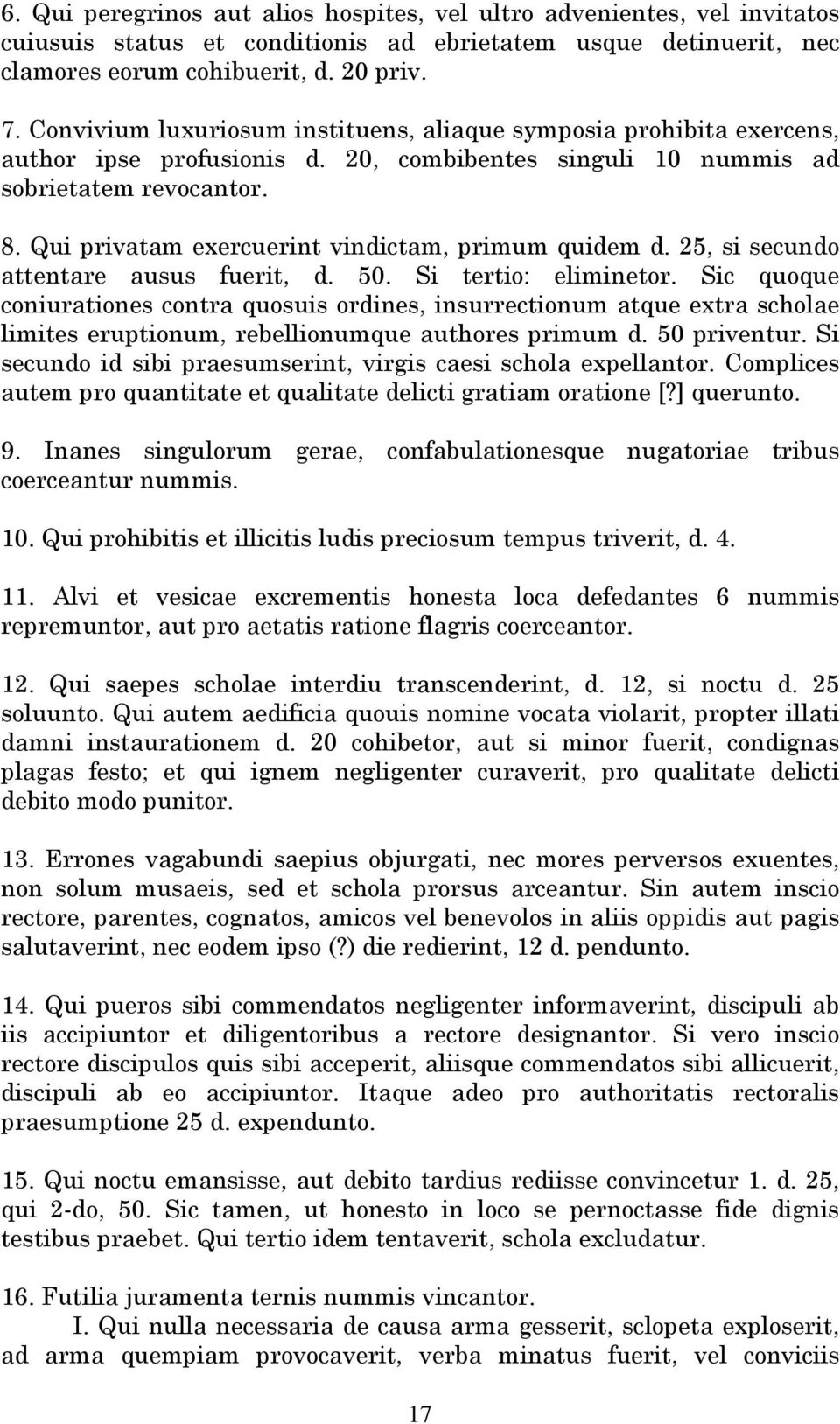 Qui privatam exercuerint vindictam, primum quidem d. 25, si secundo attentare ausus fuerit, d. 50. Si tertio: eliminetor.